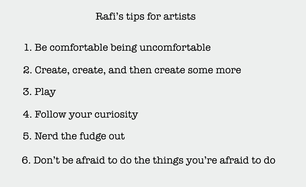 Rafi's 6 tips for artists