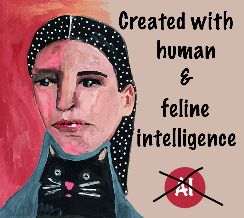 Katie Jeanne Wood - Create by human and feline intelligence - this is the no AI art zone